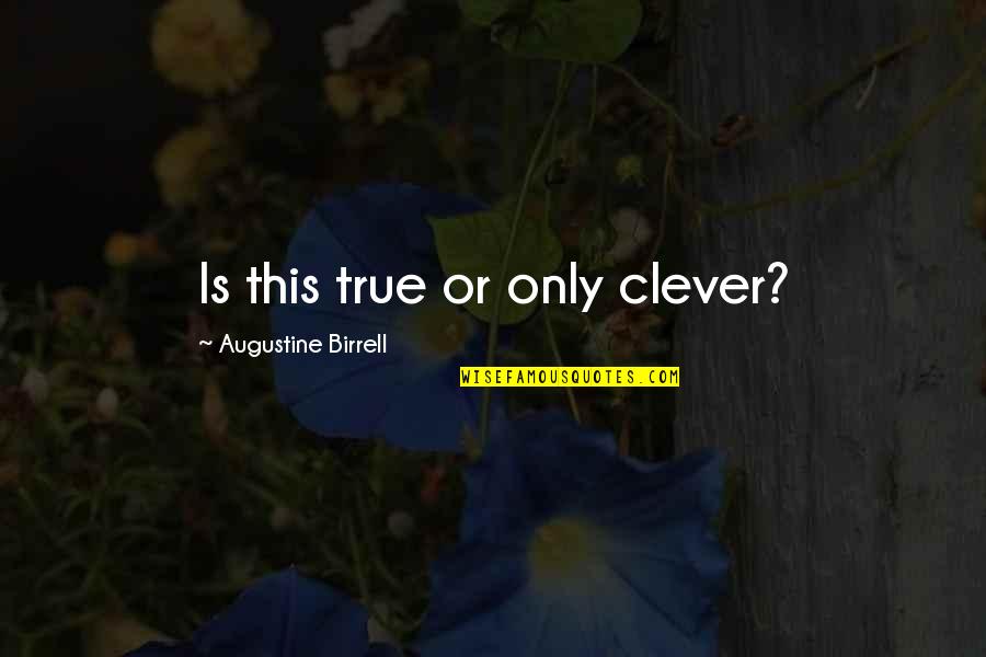 Prowadzone Po Quotes By Augustine Birrell: Is this true or only clever?