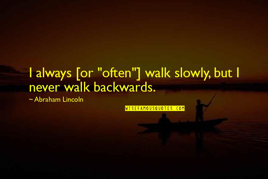 Prowler Travel Quotes By Abraham Lincoln: I always [or "often"] walk slowly, but I