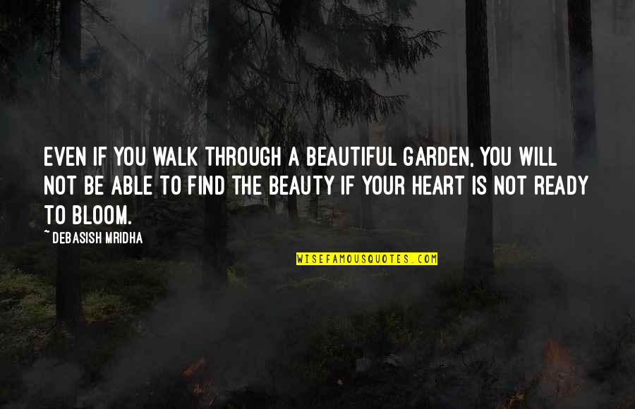 Prowler Travel Quotes By Debasish Mridha: Even if you walk through a beautiful garden,