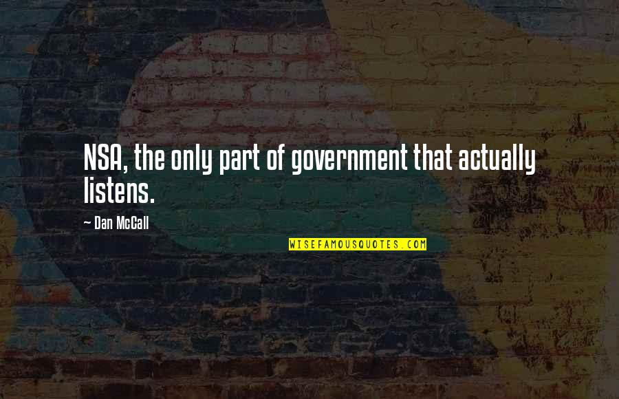 Proyectatumente Quotes By Dan McCall: NSA, the only part of government that actually