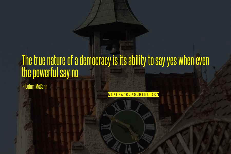 Prozess Quotes By Colum McCann: The true nature of a democracy is its