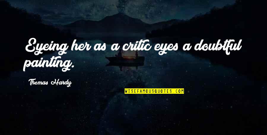 Prozess Quotes By Thomas Hardy: Eyeing her as a critic eyes a doubtful