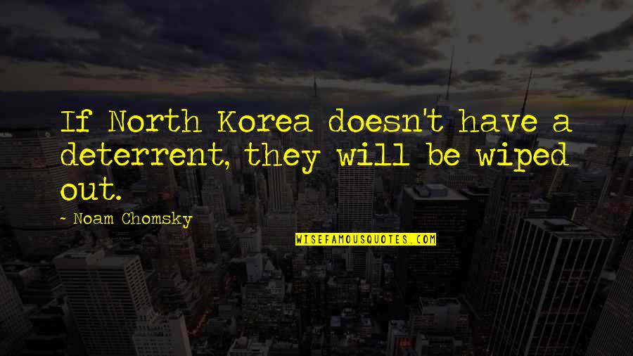 Prudente Quotes By Noam Chomsky: If North Korea doesn't have a deterrent, they