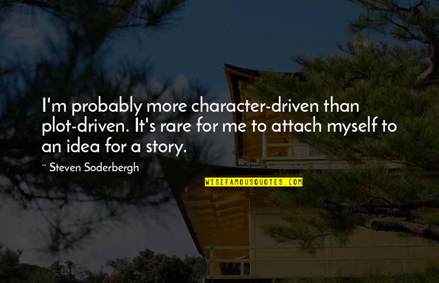 Pruebas Icfes Quotes By Steven Soderbergh: I'm probably more character-driven than plot-driven. It's rare
