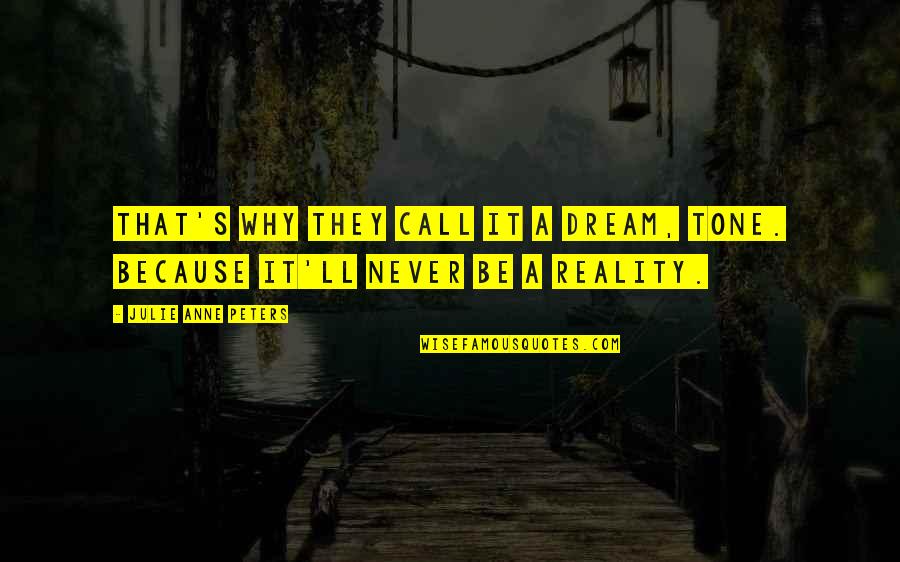 Pruimen Quotes By Julie Anne Peters: That's why they call it a dream, Tone.