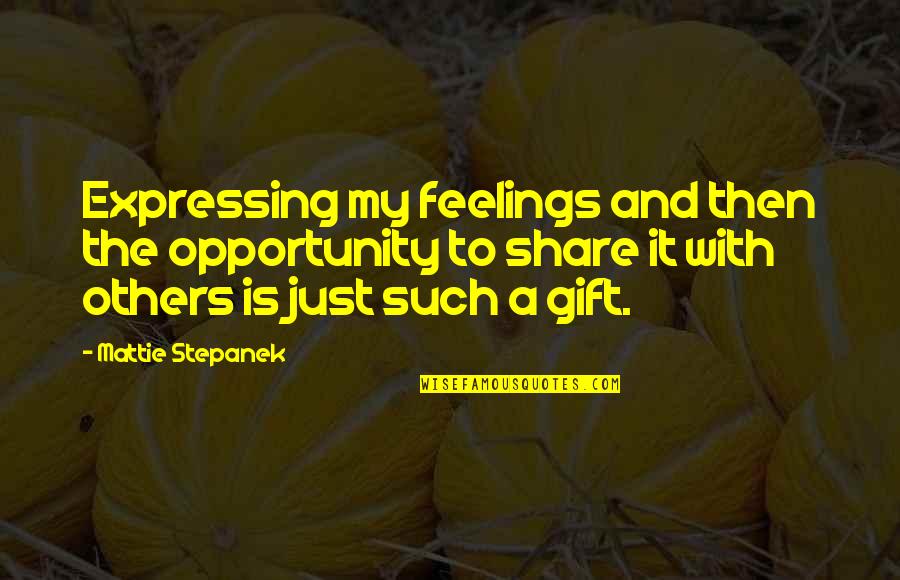 Prussic Quotes By Mattie Stepanek: Expressing my feelings and then the opportunity to