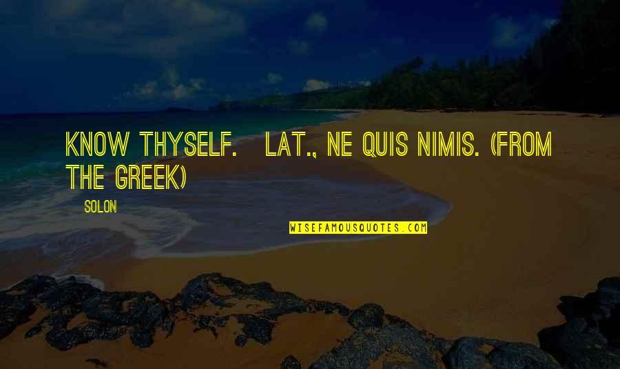 Prussic Quotes By Solon: Know thyself.[Lat., Ne quis nimis. (From the Greek)]