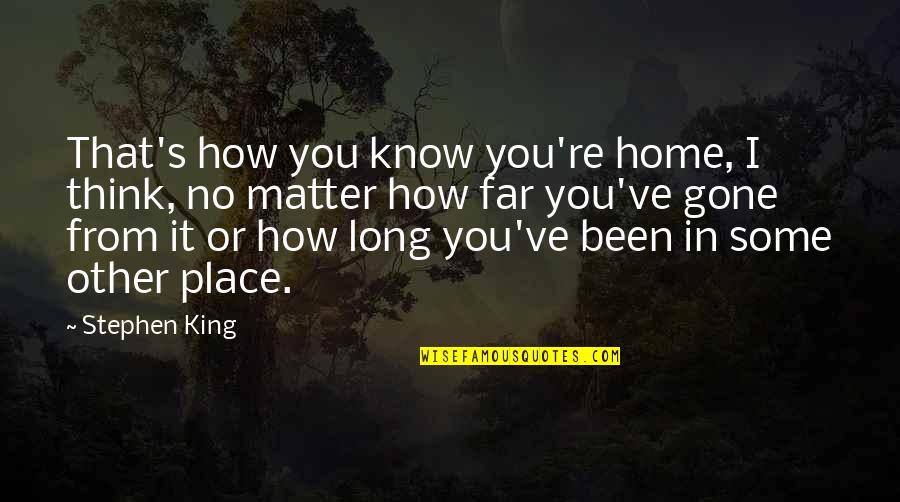 Prussing Home Quotes By Stephen King: That's how you know you're home, I think,