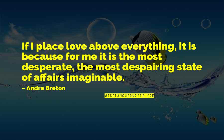 Przystawanie Quotes By Andre Breton: If I place love above everything, it is