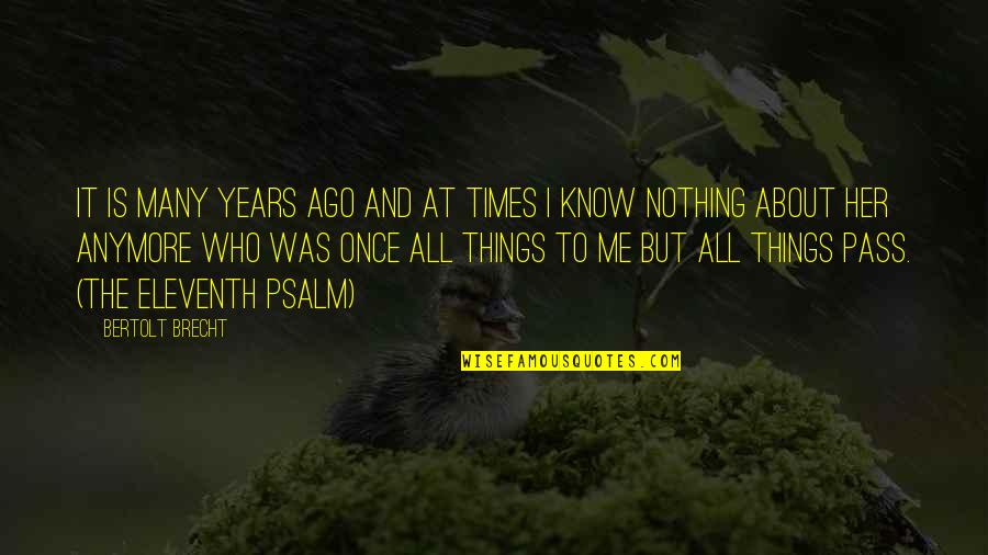 Psalm Quotes By Bertolt Brecht: It is many years ago and at times