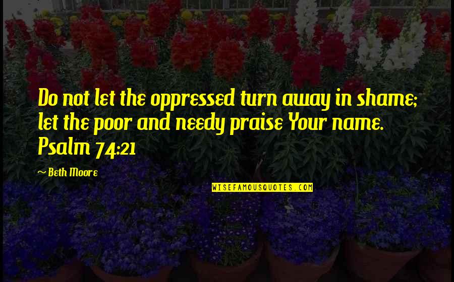 Psalm Quotes By Beth Moore: Do not let the oppressed turn away in