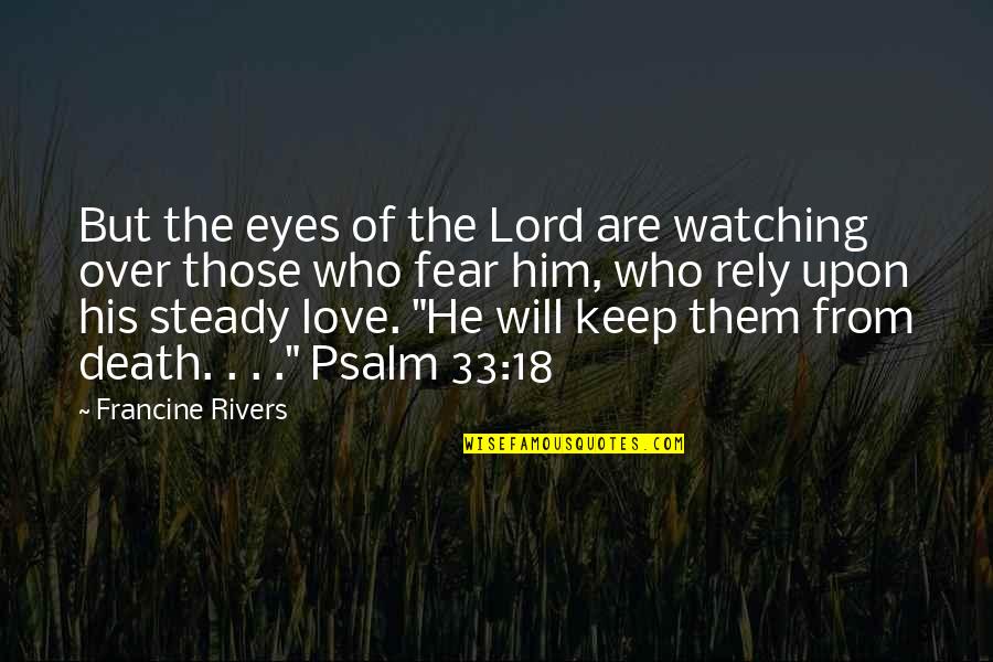 Psalm Quotes By Francine Rivers: But the eyes of the Lord are watching