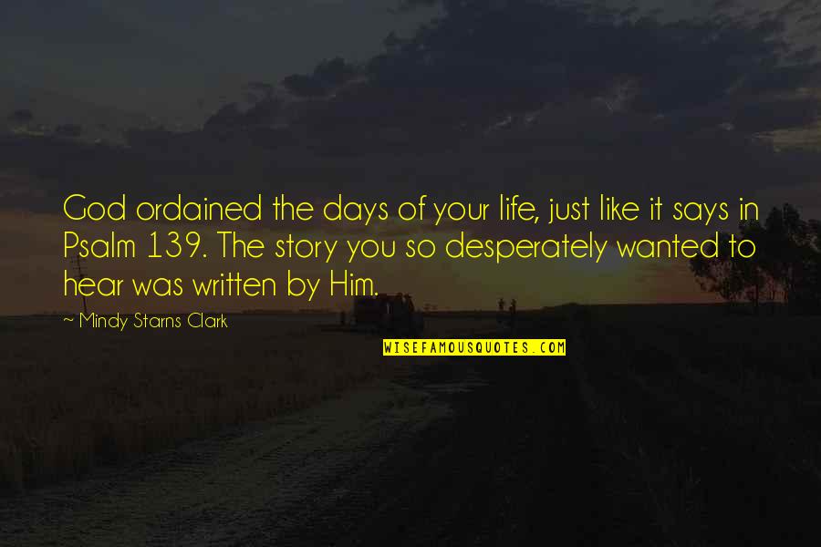 Psalm Quotes By Mindy Starns Clark: God ordained the days of your life, just