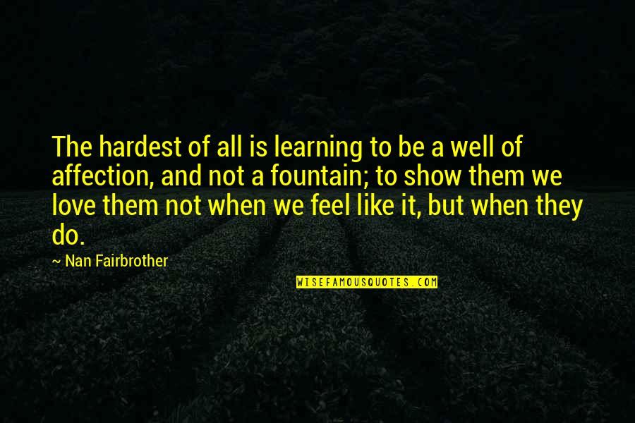Psicke Quotes By Nan Fairbrother: The hardest of all is learning to be