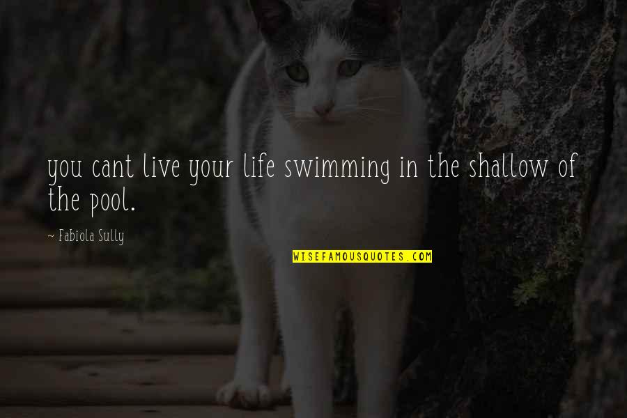 Psicologia Organizacional Quotes By Fabiola Sully: you cant live your life swimming in the