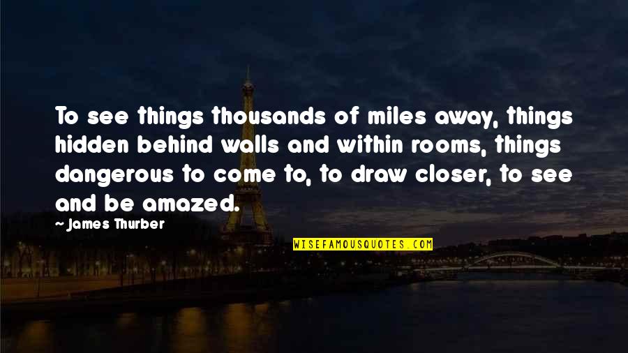 Psicologia Organizacional Quotes By James Thurber: To see things thousands of miles away, things