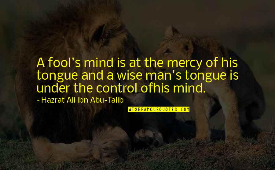 Psihicka Quotes By Hazrat Ali Ibn Abu-Talib: A fool's mind is at the mercy of