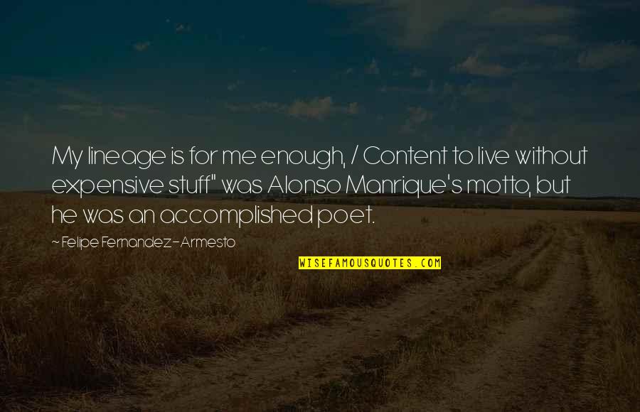 Psiquiatra Definicion Quotes By Felipe Fernandez-Armesto: My lineage is for me enough, / Content