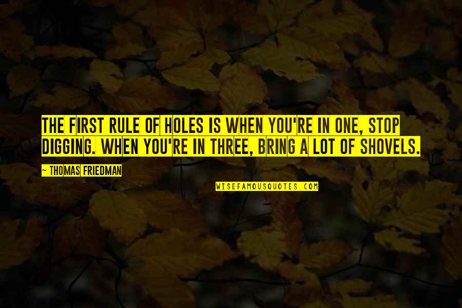 Psiquicas Significado Quotes By Thomas Friedman: The first rule of holes is when you're