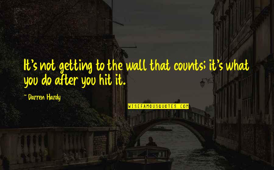 Psiquis Definicion Quotes By Darren Hardy: It's not getting to the wall that counts;