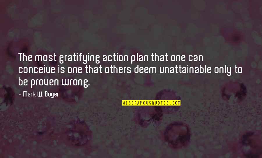 Psiquis Definicion Quotes By Mark W. Boyer: The most gratifying action plan that one can