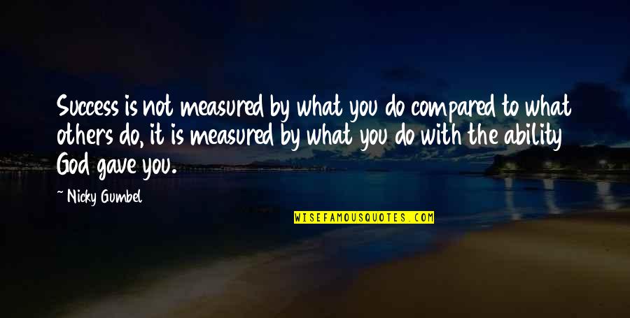Psiquis Definicion Quotes By Nicky Gumbel: Success is not measured by what you do