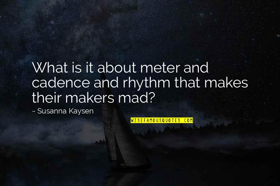 Pstn Conferencing Quotes By Susanna Kaysen: What is it about meter and cadence and