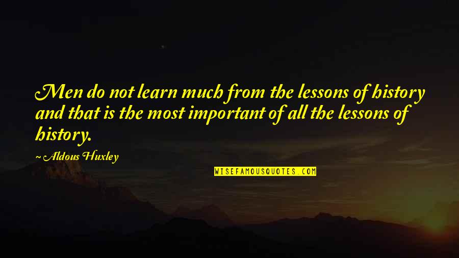 Psych Lassie Quotes By Aldous Huxley: Men do not learn much from the lessons