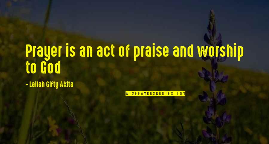 Psych Lassie Quotes By Lailah Gifty Akita: Prayer is an act of praise and worship