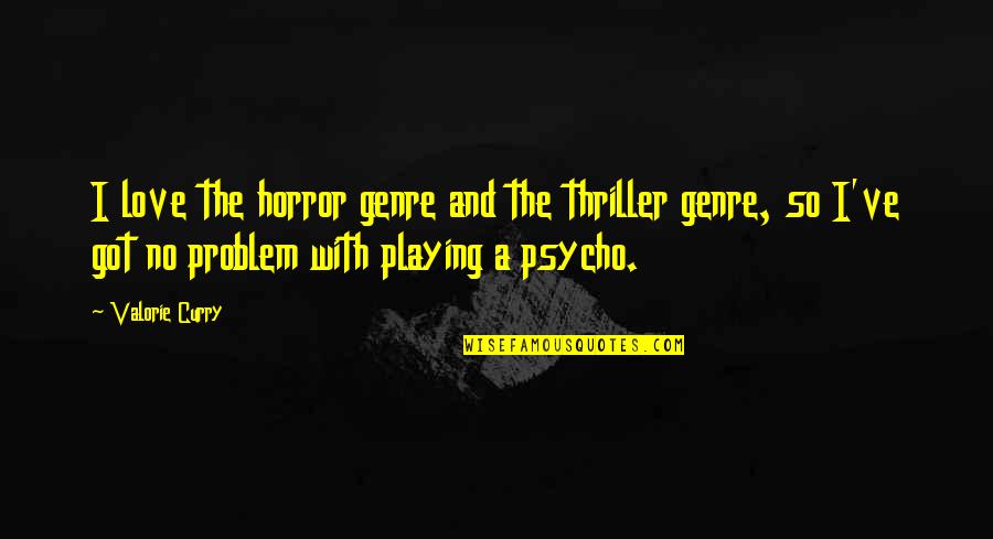 Psycho-spiritual Quotes By Valorie Curry: I love the horror genre and the thriller