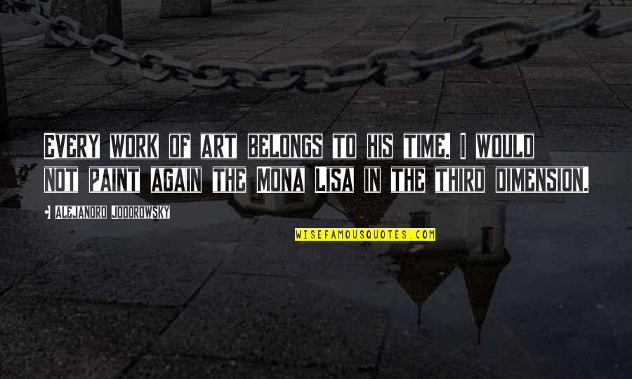 Psycholofy Quotes By Alejandro Jodorowsky: Every work of art belongs to his time.