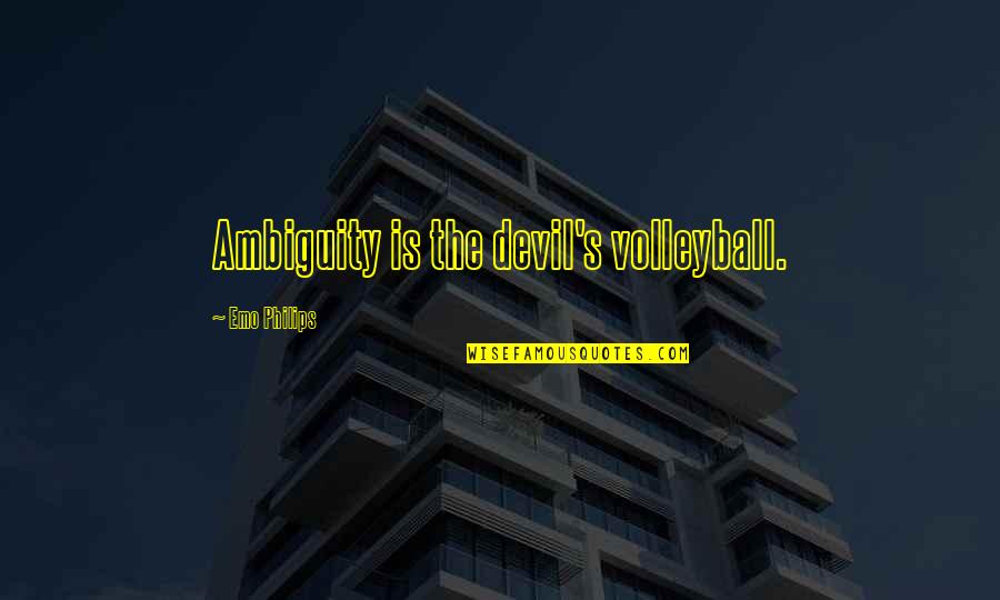 Psychological Disorders Quotes By Emo Philips: Ambiguity is the devil's volleyball.