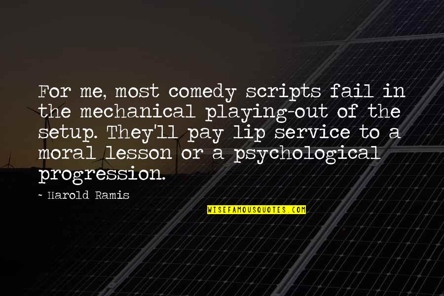 Psychological Quotes By Harold Ramis: For me, most comedy scripts fail in the