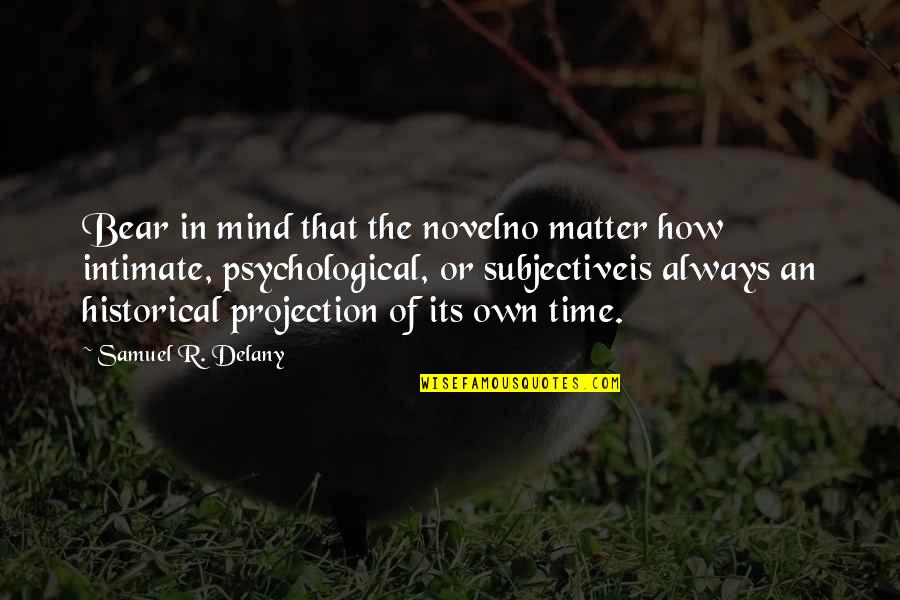 Psychological Quotes By Samuel R. Delany: Bear in mind that the novelno matter how