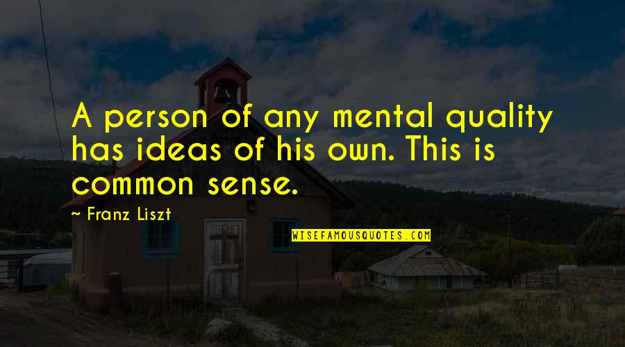 Psychology And Education Quotes By Franz Liszt: A person of any mental quality has ideas