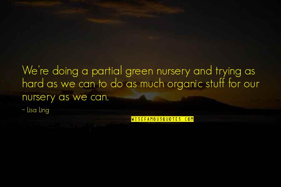 Psychopath And Sociopath Quotes By Lisa Ling: We're doing a partial green nursery and trying