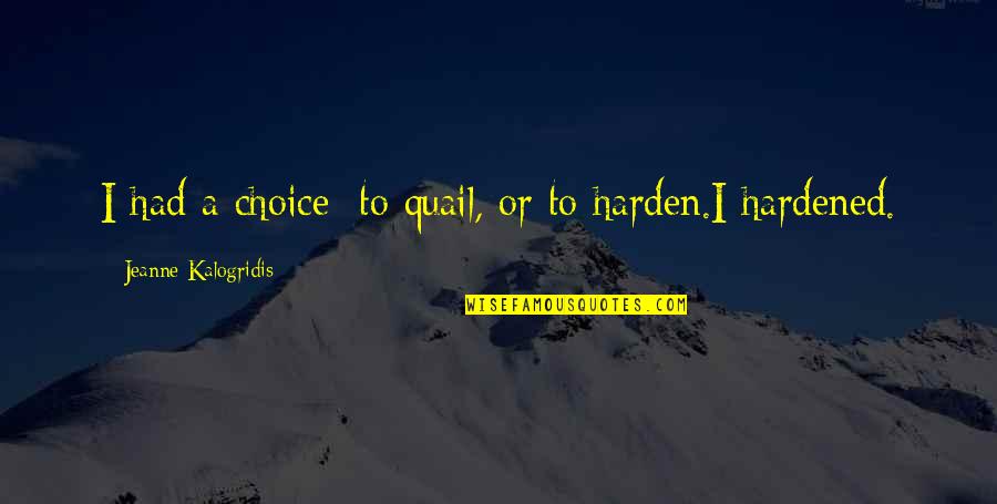 Psychophysical Testing Quotes By Jeanne Kalogridis: I had a choice: to quail, or to