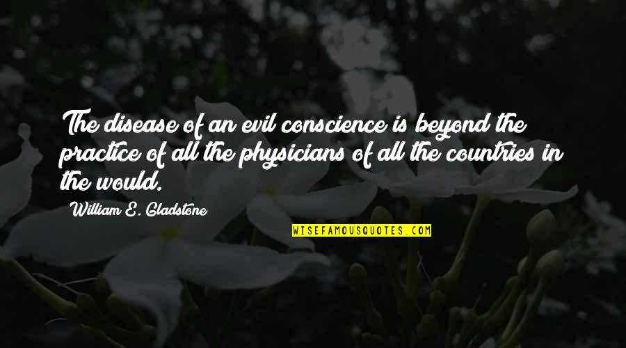 Psychos A White Girl Problems Quotes By William E. Gladstone: The disease of an evil conscience is beyond