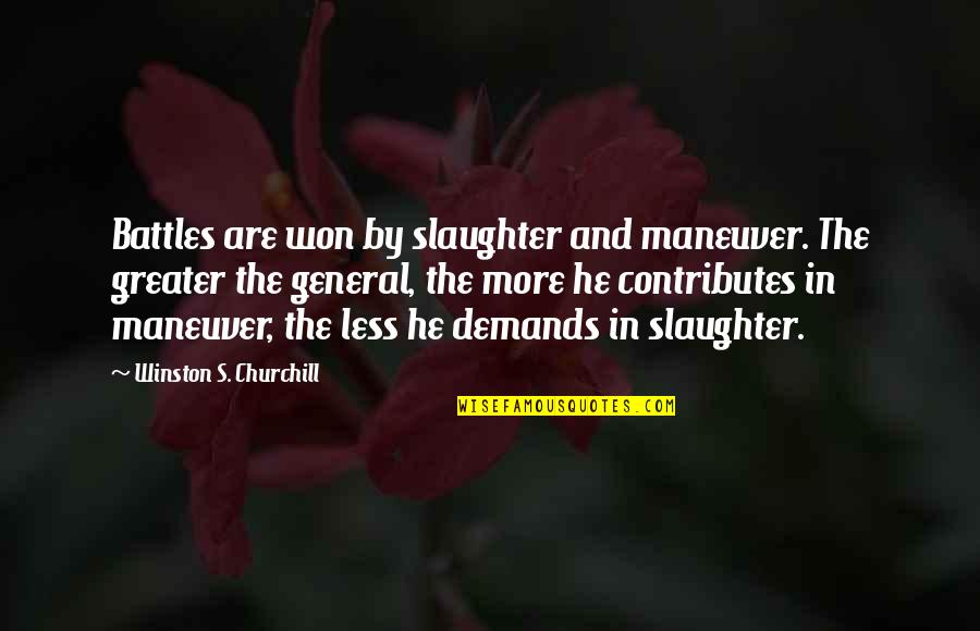 Psychotherapuetic Quotes By Winston S. Churchill: Battles are won by slaughter and maneuver. The