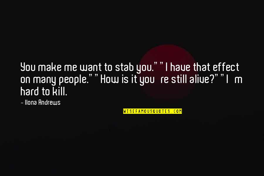 Psywar Quotes By Ilona Andrews: You make me want to stab you.""I have