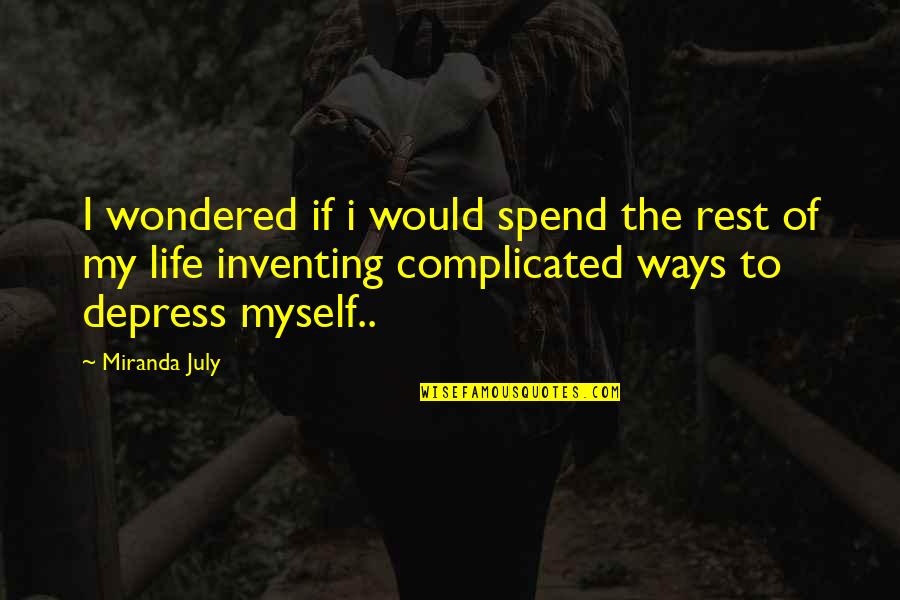 Psywar Quotes By Miranda July: I wondered if i would spend the rest