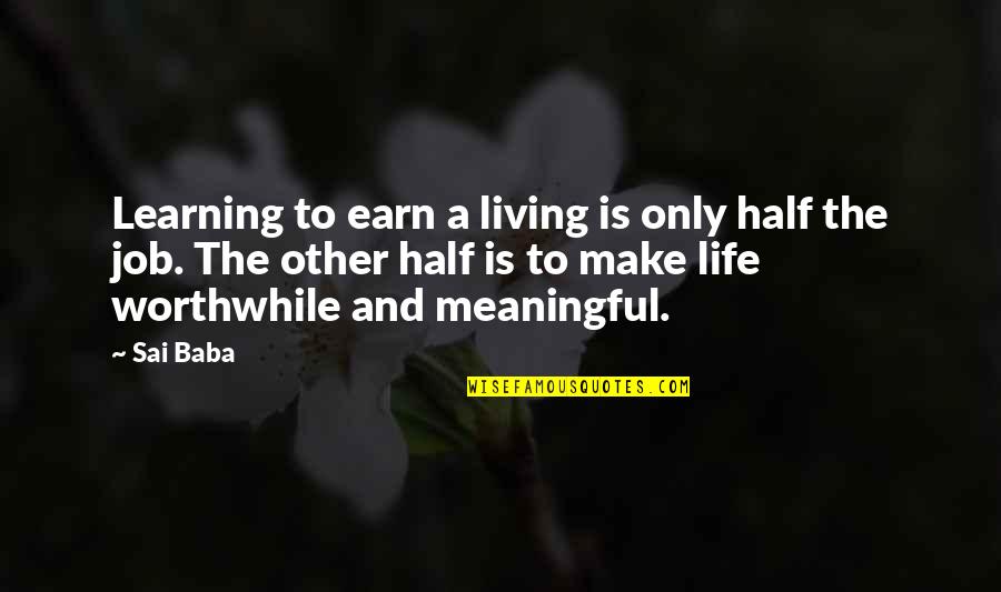 Ptaclusp Quotes By Sai Baba: Learning to earn a living is only half