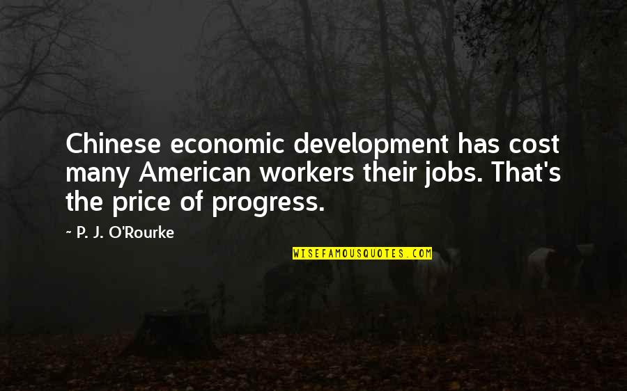 P'tatoes Quotes By P. J. O'Rourke: Chinese economic development has cost many American workers