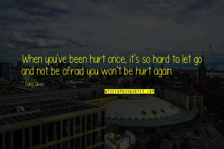 Ptolemaic Quotes By Tara Sivec: When you've been hurt once, it's so hard