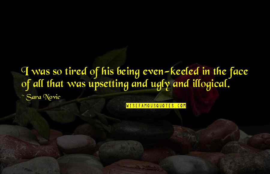 Ptsd Quotes By Sara Novic: I was so tired of his being even-keeled