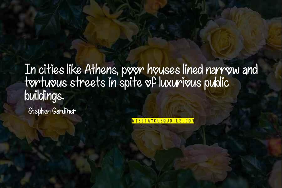 Public Houses Quotes By Stephen Gardiner: In cities like Athens, poor houses lined narrow