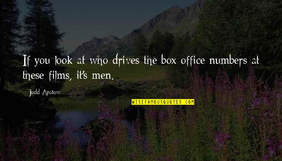 Public Sector Leadership Quotes By Judd Apatow: If you look at who drives the box