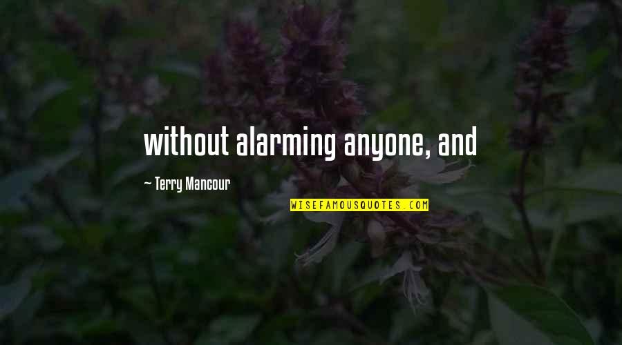 Public Sector Leadership Quotes By Terry Mancour: without alarming anyone, and