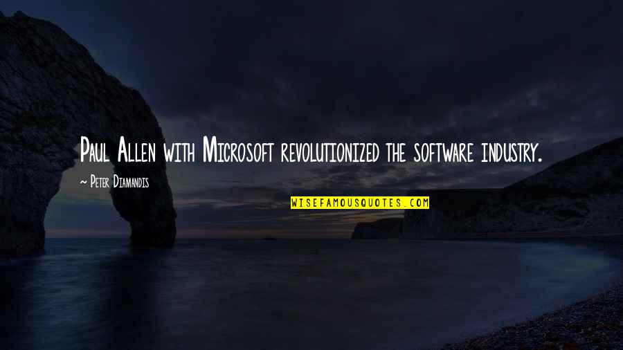 Public Service Announcements Quotes By Peter Diamandis: Paul Allen with Microsoft revolutionized the software industry.