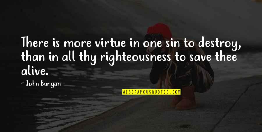 Public Services Quotes By John Bunyan: There is more virtue in one sin to